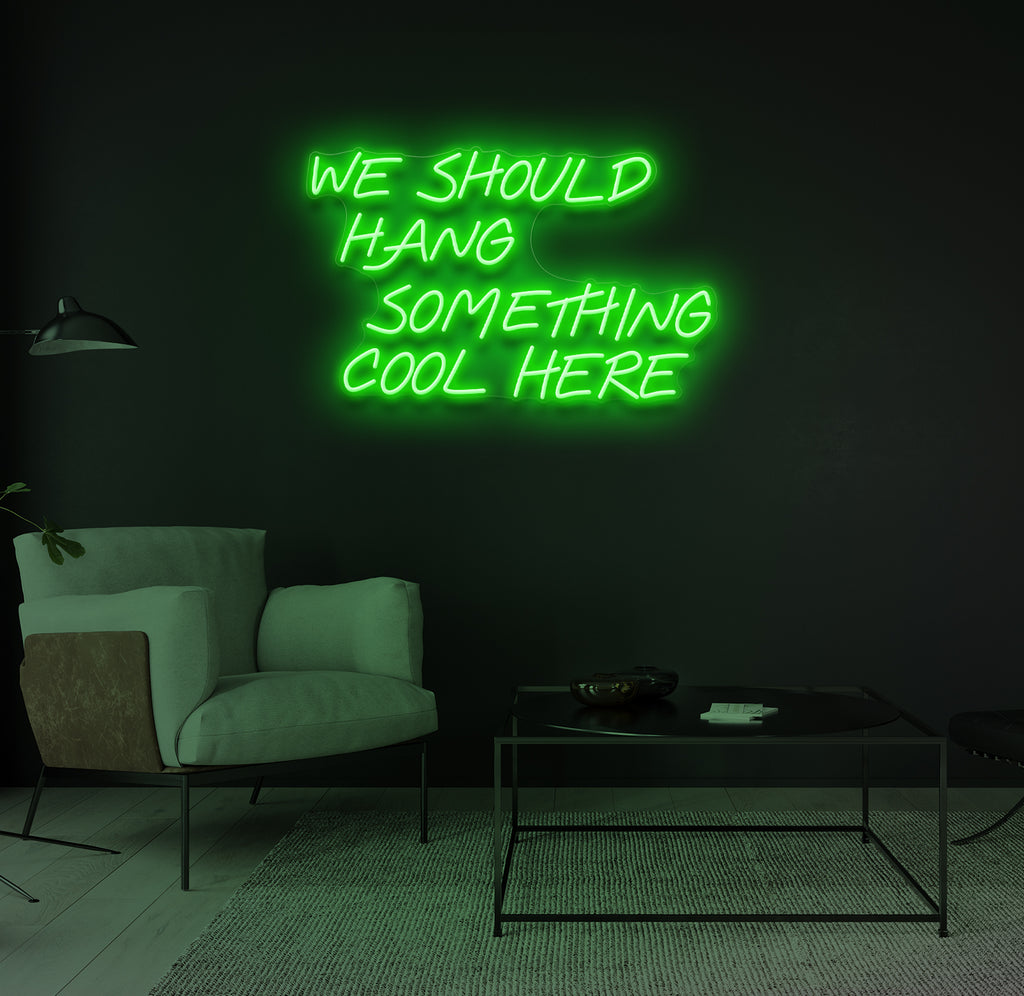 "We Should Hang Something Cool Here" LED neonskilt
