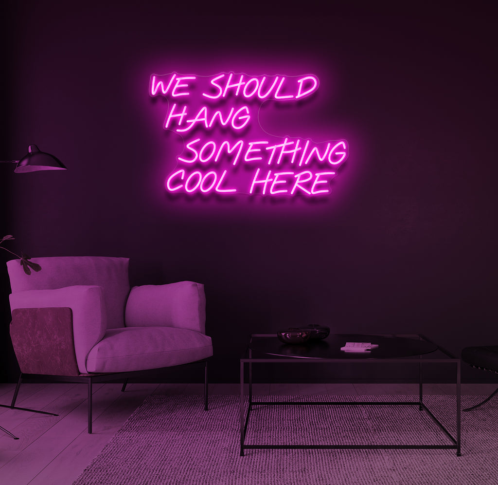 "We Should Hang Something Cool Here" LED neonskilt