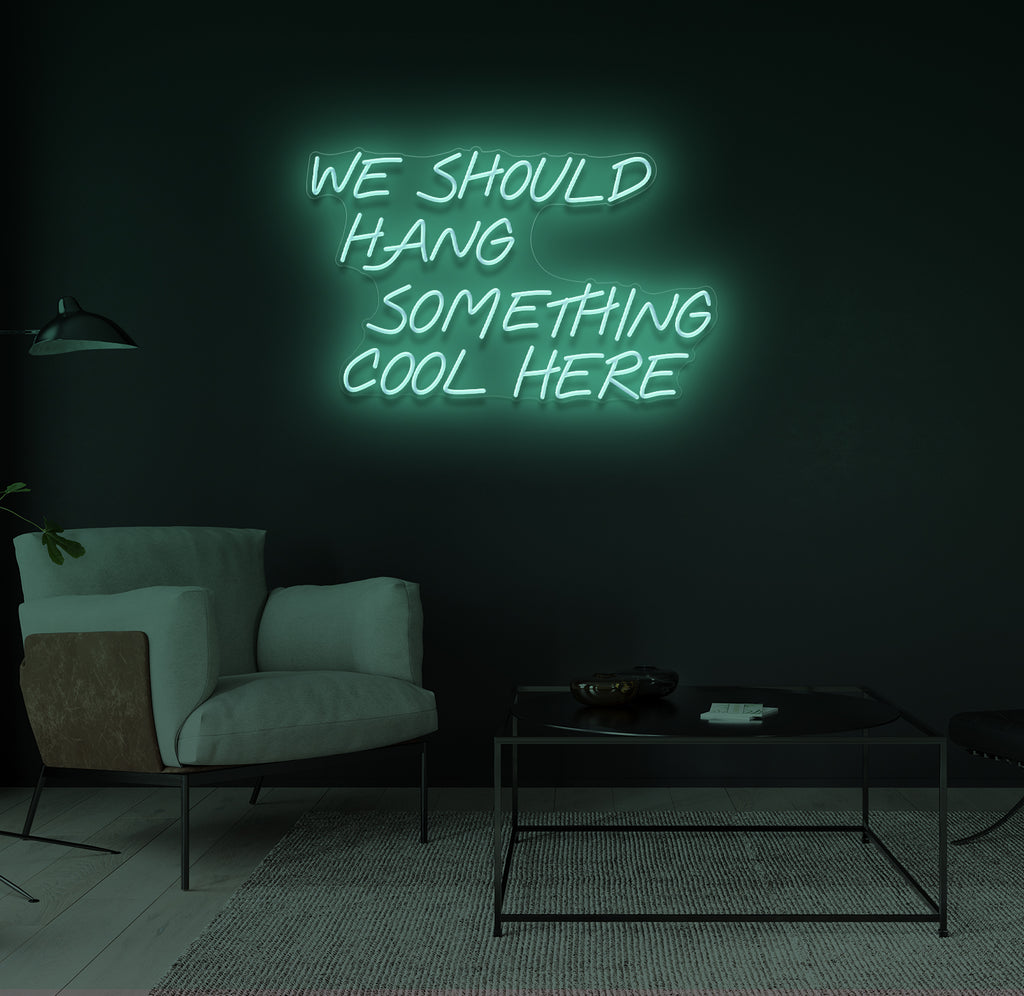 "We Should Hang Something Cool Here" LED neonskilt