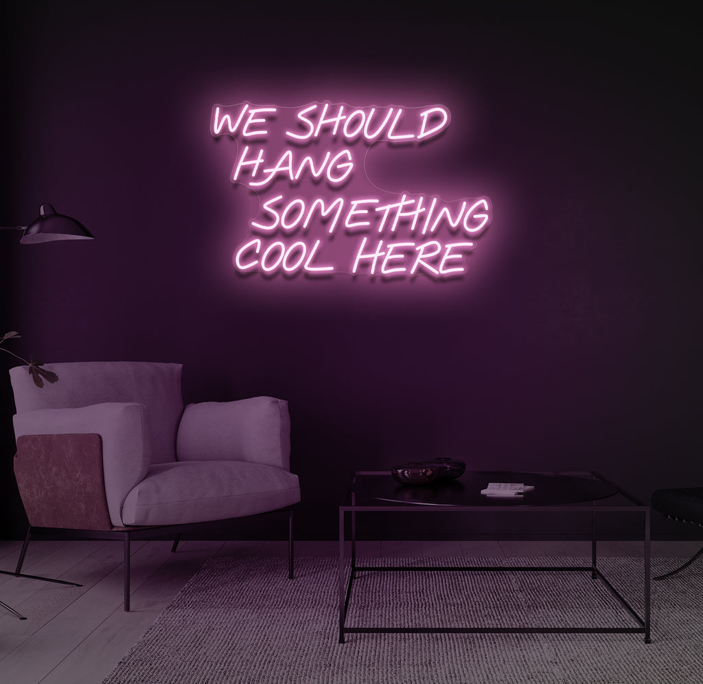 "We Should Hang Something Cool Here" LED neonskilt