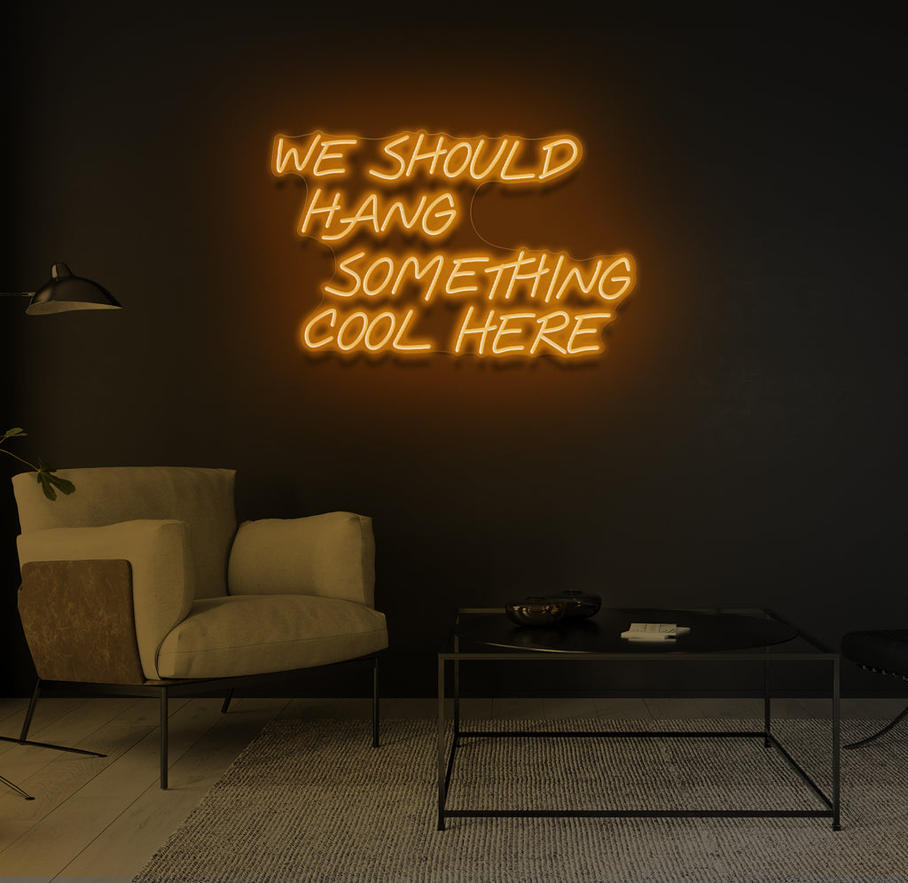 "We Should Hang Something Cool Here" LED neonskilt