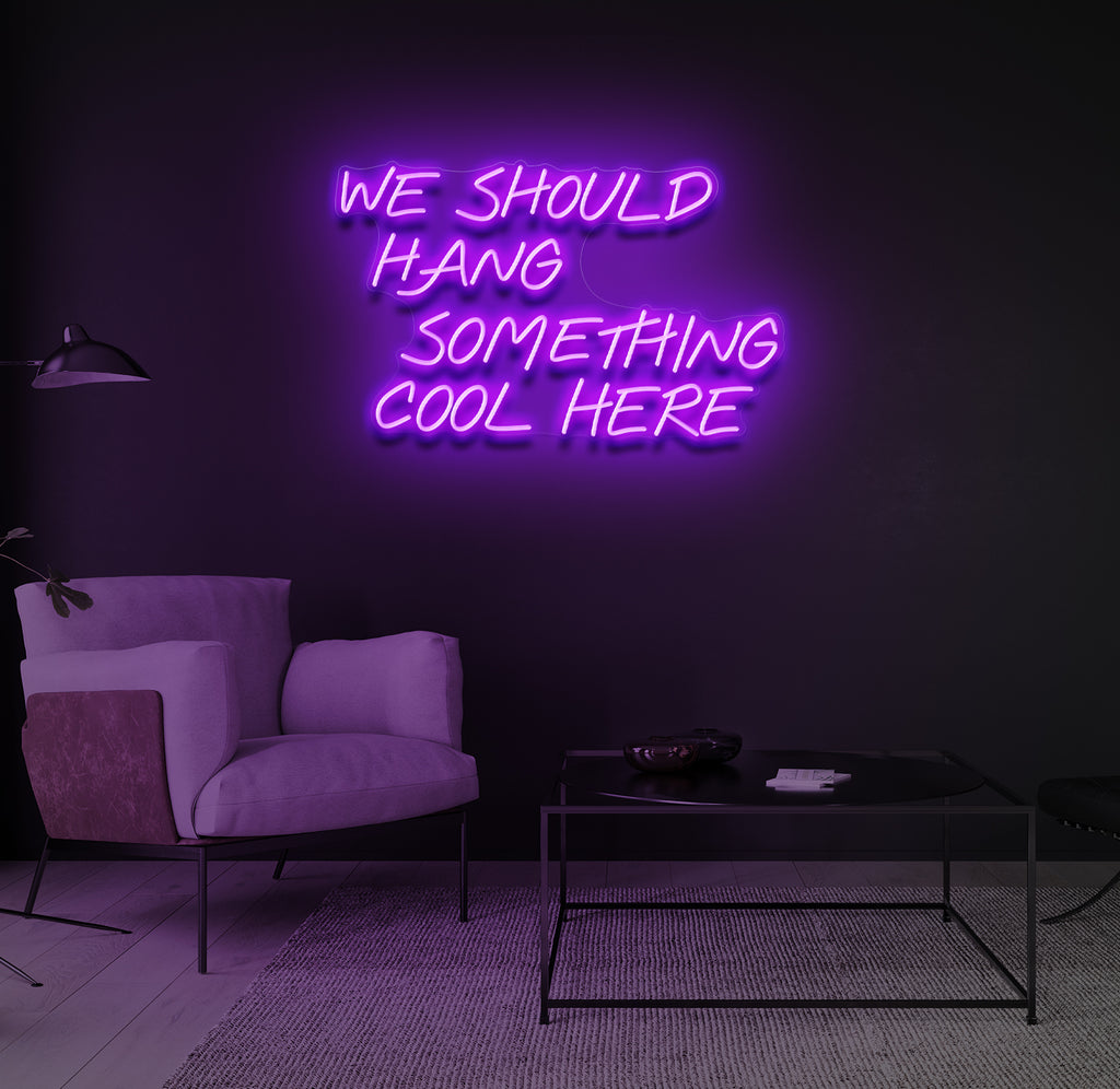 "We Should Hang Something Cool Here" LED neonskilt