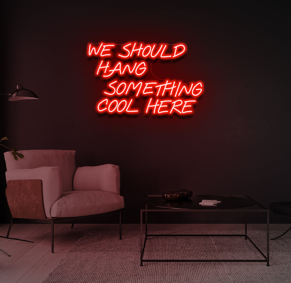 "We Should Hang Something Cool Here" LED neonskilt