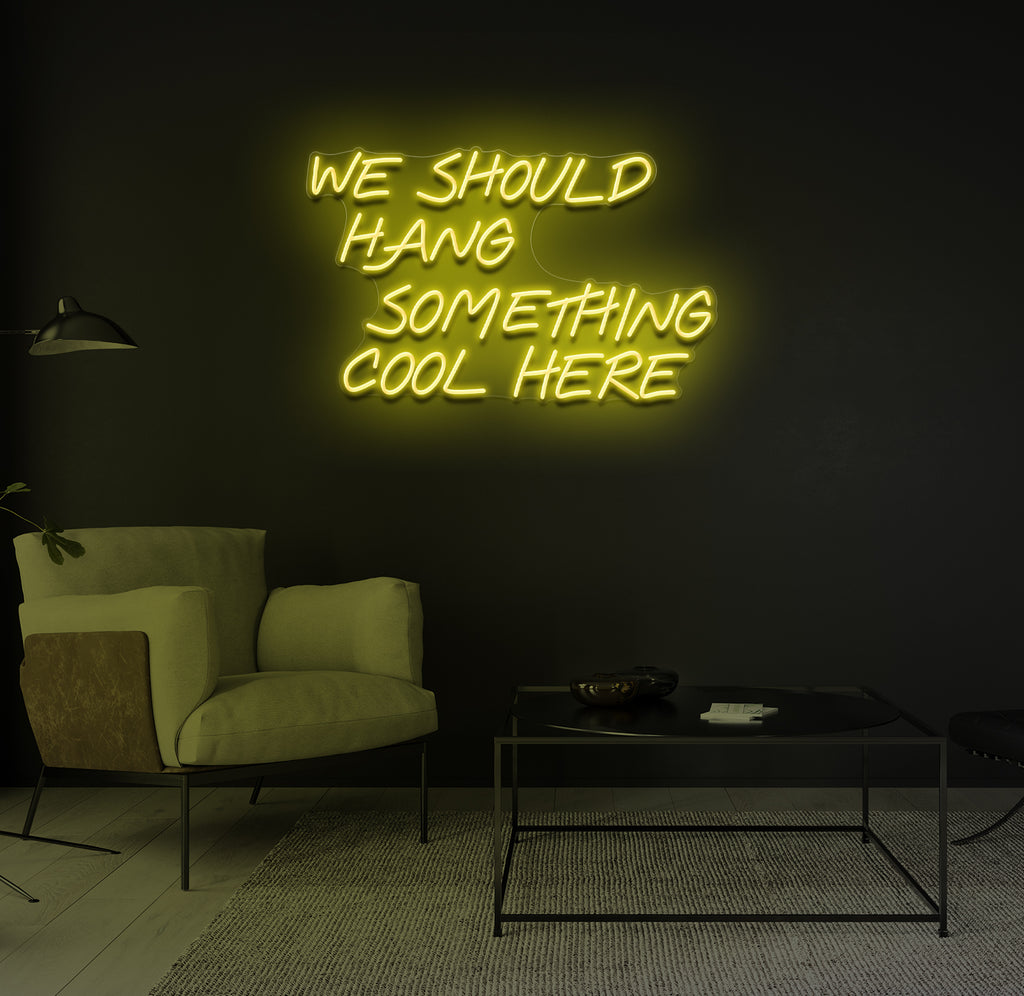 "We Should Hang Something Cool Here" LED neonskilt